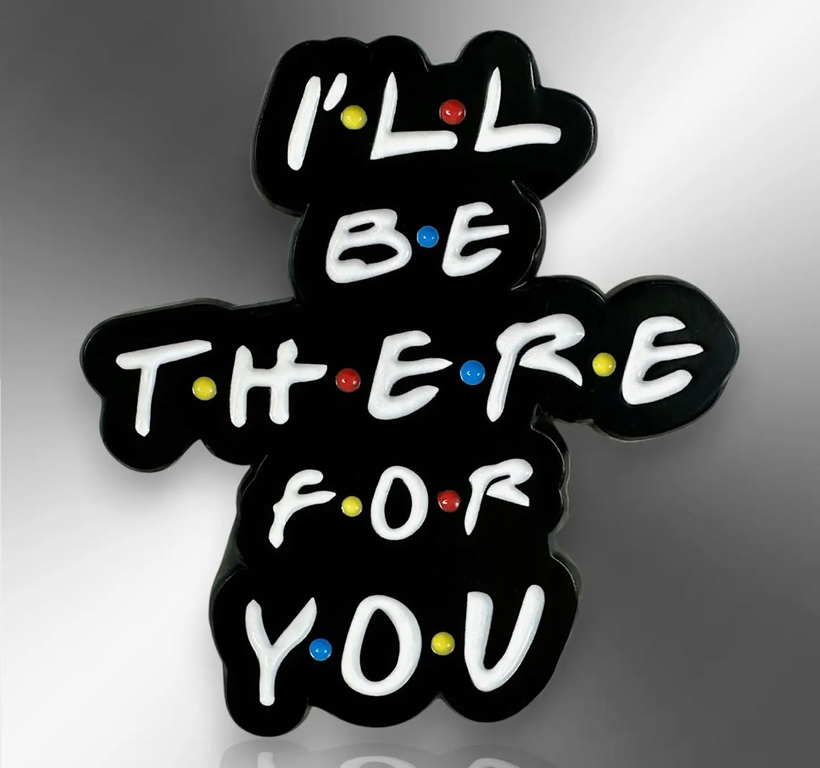 The little pin company “I’ll be there for you” pin